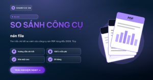 So sánh công cụ nén file PDF tốt nhất 2026 – Hướng dẫn chọn