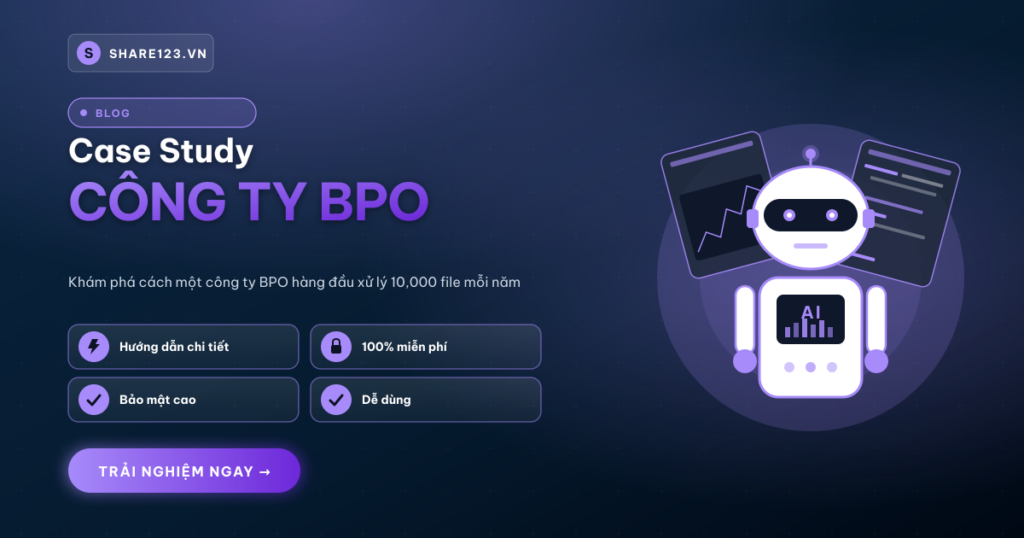 Case Study: Công Ty BPO Bảo Vệ 10K File/Năm Với Share123
