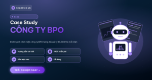Case Study: Công Ty BPO Bảo Vệ 10K File/Năm Với Share123