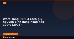 Word sang PDF: 4 cách giữ nguyên định dạng hoàn hảo 100% (2026)