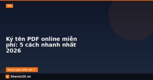 Ký tên PDF online miễn phí: 5 cách nhanh nhất 2026