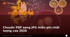 Chuyển PDF sang JPG miễn phí chất lượng cao 2026